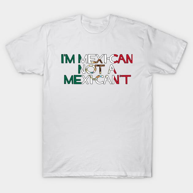 I'm MexiCAN not a MexiCAN'T T-Shirt by SiqueiroScribbl